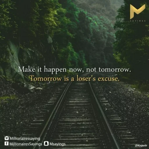 Quote by Karam Mahal - VINGS
Make it happen now, not tomorrow.
Tomorrow is a loser's excuse.
Millionairessaying
f MillionairesSayings O Msayings
@myquote
Σ
 - Made using Quotes Creator App, Post Maker App