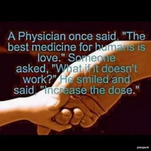 Quote by Karam Mahal - A Physician once said. "The
best medicine for bumans is
love." Someone
asked, "What if it doesn't
work?" He smiled and
said "increase the dose."
11
@тудиote
 - Made using Quotes Creator App, Post Maker App