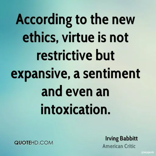Quote by Karam Mahal - According to the new
ethics, virtue is not
restrictive but
expansive, a sentiment
and even an
intoxication.
Irving Babbitt
QUOTEHD.COM
American Critic
@myquote
 - Made using Quotes Creator App, Post Maker App