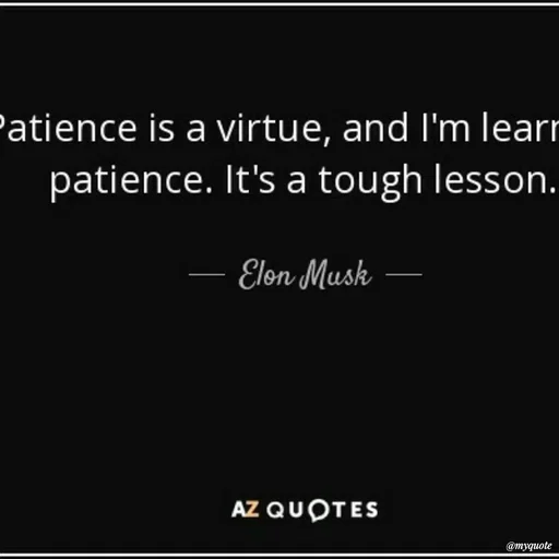 Quote by Karam Mahal - Patience is a virtue, and l'm learr
patience. It's a tough lesson.
– Elon Musk
AZ QUOTES
@тудиote
 - Made using Quotes Creator App, Post Maker App