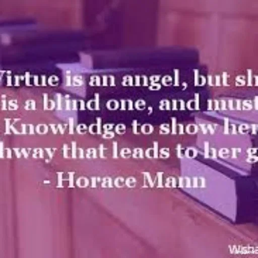 Quote by Karam Mahal - irtue is an angel, but slh
is a blind one, and must
Knowledge to show her
hway that leads to her g
- Horace Mann
@myquote
 - Made using Quotes Creator App, Post Maker App