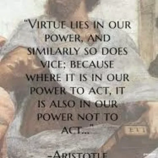 Quote by Karam Mahal - "VIRTUE LIES IN OUR
POWER, AND
SIMILARLY SO DOES
VICE; BECAUSE
WHERE IT IS IN OUR
POWER TO ACT, IT
IS ALSO IN OUR
POWER NOT TO
ACT...
ETT
ARISTOTU
@myquote
 - Made using Quotes Creator App, Post Maker App