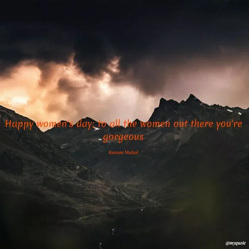 Quote by Karam Mahal - Happy women's day to all the women out there you're
- gorgeous
Karam Mahal
@myquote
 - Made using Quotes Creator App, Post Maker App