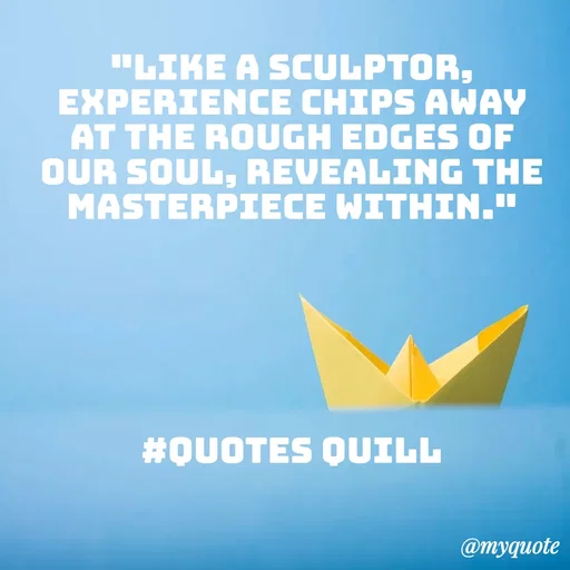Quote by Quotes Quill - "Like a sculptor, experience chips away at the rough edges of our soul, revealing the masterpiece within."






#Quotes Quill - Made using Quotes Creator App, Post Maker App