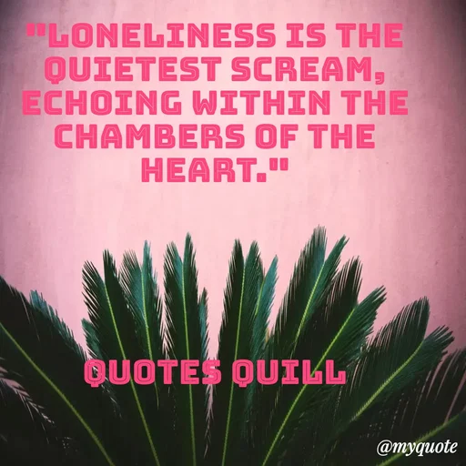 Quote by Quotes Quill - "Loneliness is the quietest scream, echoing within the chambers of the heart."





Quotes Quill - Made using Quotes Creator App, Post Maker App
