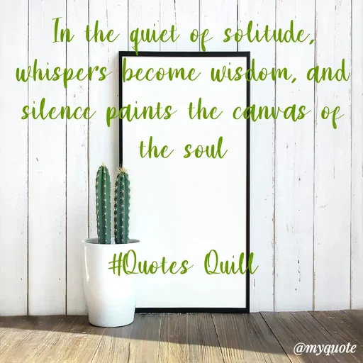 Quote by Quotes Quill - In the quiet of solitude, whispers become wisdom, and silence paints the canvas of the soul


#Quotes Quill - Made using Quotes Creator App, Post Maker App