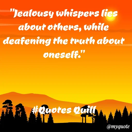 Quote by Quotes Quill - "Jealousy whispers lies about others, while deafening the truth about oneself."



#Quotes Quill - Made using Quotes Creator App, Post Maker App