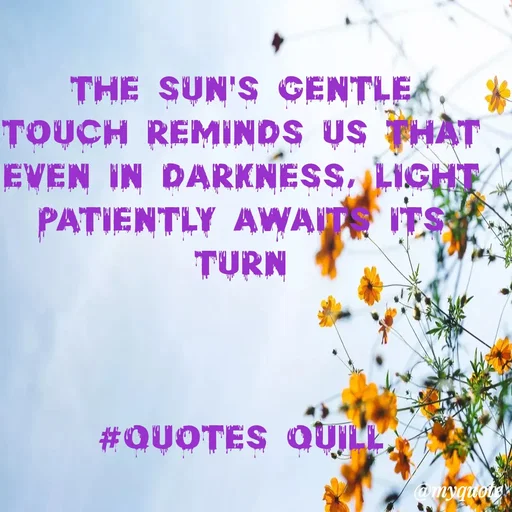 Quote by Quotes Quill - The sun's gentle touch reminds us that even in darkness, light patiently awaits its turn



#Quotes Quill - Made using Quotes Creator App, Post Maker App
