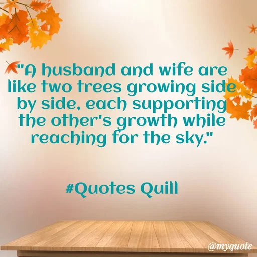 Quote by Quotes Quill - "A husband and wife are like two trees growing side by side, each supporting the other's growth while reaching for the sky."


#Quotes Quill - Made using Quotes Creator App, Post Maker App