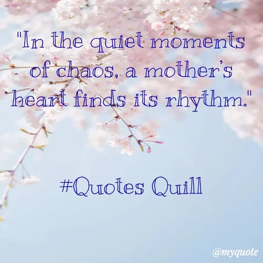Quote by Quotes Quill - "In the quiet moments of chaos, a mother’s heart finds its rhythm."


#Quotes Quill - Made using Quotes Creator App, Post Maker App