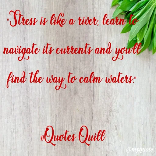 Quote by Quotes Quill - "Stress is like a river; learn to navigate its currents and you’ll find the way to calm waters."

#Quotes Quill - Made using Quotes Creator App, Post Maker App
