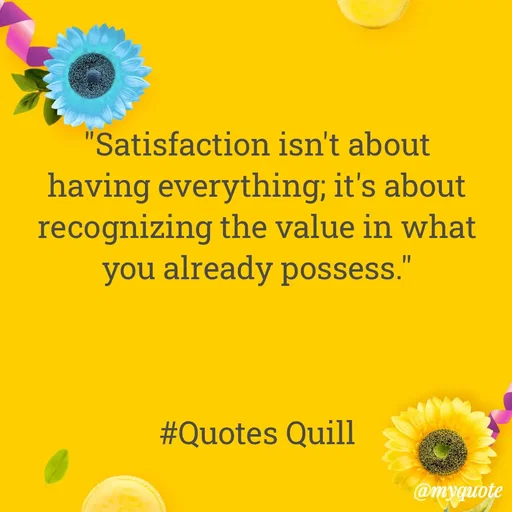 Quote by Quotes Quill - "Satisfaction isn't about having everything; it's about recognizing the value in what you already possess."



#Quotes Quill - Made using Quotes Creator App, Post Maker App