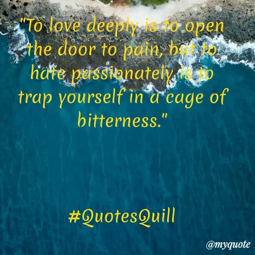 Quote by Quotes Quill - "To love deeply is to open the door to pain, but to hate passionately is to trap yourself in a cage of bitterness."



#QuotesQuill - Made using Quotes Creator App, Post Maker App