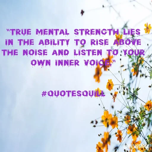 Quote by Quotes Quill - "True mental strength lies in the ability to rise above the noise and listen to your own inner voice."


#QuotesQuill - Made using Quotes Creator App, Post Maker App