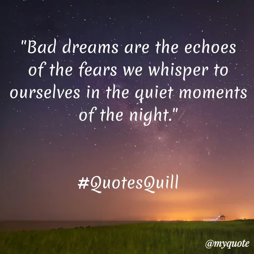 Quote by Quotes Quill - "Bad dreams are the echoes of the fears we whisper to ourselves in the quiet moments of the night."


#QuotesQuill - Made using Quotes Creator App, Post Maker App