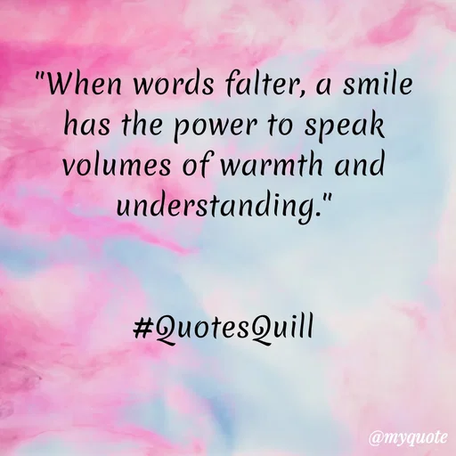 Quote by Quotes Quill - "When words falter, a smile has the power to speak volumes of warmth and understanding."


#QuotesQuill - Made using Quotes Creator App, Post Maker App