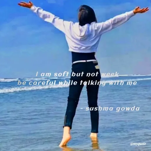 Quote by Sushma Gowda - i am soft but not week
be careful while talking wITh me
sushma gowda
@myquote
 - Made using Quotes Creator App, Post Maker App