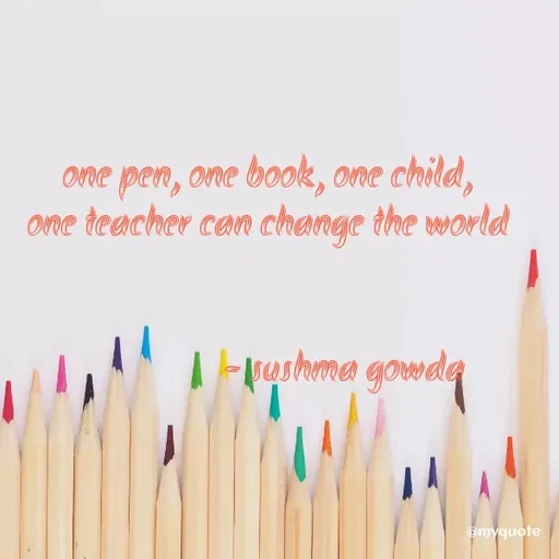 Quote by Sushma Gowda - ONne pen, one book, one child,
One teacher can change the world
| da
-rashma gowm
omyquote
 - Made using Quotes Creator App, Post Maker App