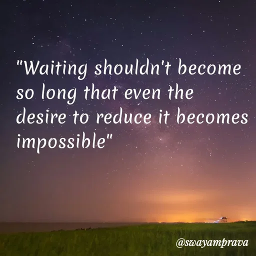 Quote by swayamprava tripathy - "Waiting shouldn't become so long that even the desire to reduce it becomes impossible" - Made using Quotes Creator App, Post Maker App