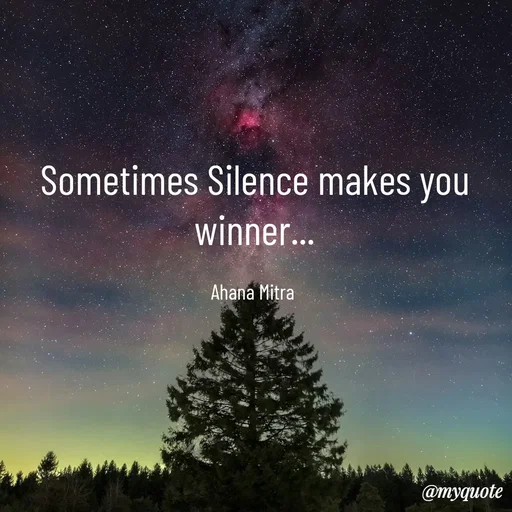 Quote by Ahana Mitra - Sometimes Silence makes you winner...

Ahana Mitra  - Made using Quotes Creator App, Post Maker App