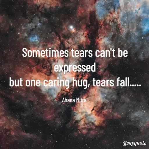 Quote by Queen of Revenge 🖤 - Sometimes tears can't be expressed
but one caring hug, tears fall.....

Ahana Mitra  - Made using Quotes Creator App, Post Maker App
