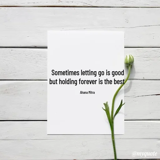 Quote by Queen of Revenge 🖤 - Sometimes letting go is good
but holding forever is the best 

Ahana Mitra  - Made using Quotes Creator App, Post Maker App