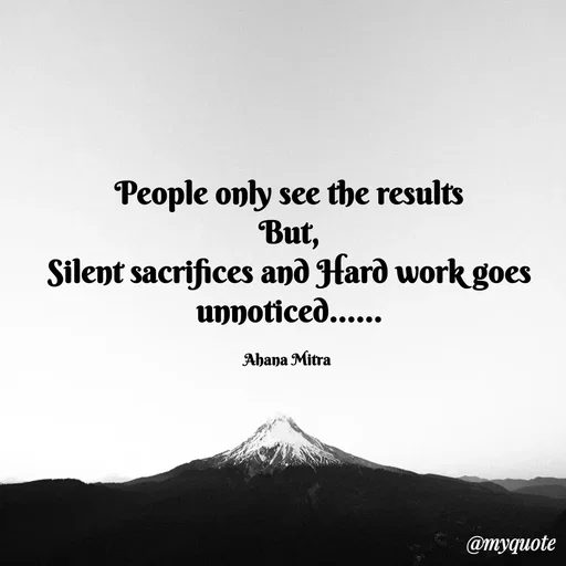 Quote by Queen of Revenge 🖤 - People only see the results
But,
Silent sacrifices and Hard work goes unnoticed......

Ahana Mitra  - Made using Quotes Creator App, Post Maker App