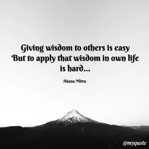 Quote by Queen of Revenge 🖤 - Giving wisdom to others is easy
But to apply that wisdom in own life
is hard...

Ahana Mitra  - Made using Quotes Creator App, Post Maker App