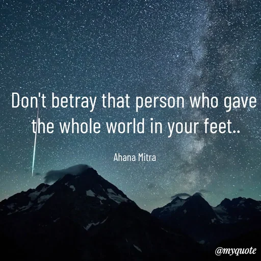 Quote by Queen of Revenge 🖤 - Don't betray that person who gave 
the whole world in your feet..

Ahana Mitra  - Made using Quotes Creator App, Post Maker App
