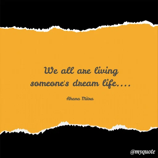 Quote by Queen of Revenge 🖤 - We all are living
someone's dream life....

Ahana Mitra  - Made using Quotes Creator App, Post Maker App