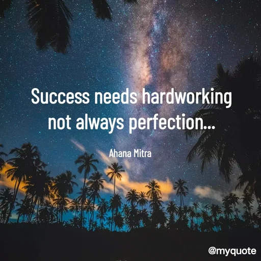 Quote by Queen of Revenge 🖤 - Success needs hardworking
not always perfection...

Ahana Mitra  - Made using Quotes Creator App, Post Maker App