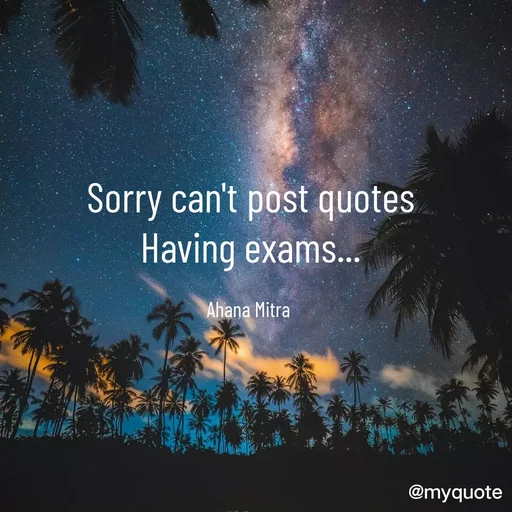 Quote by Queen of Revenge 🖤 - Sorry can't post quotes
Having exams...

Ahana Mitra  - Made using Quotes Creator App, Post Maker App