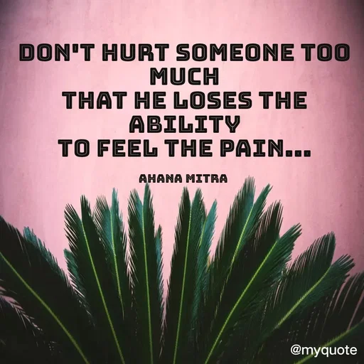 Quote by Queen of Revenge 🖤 - Don't hurt Someone too much
that he loses the ability
to feel the pain...

Ahana Mitra  - Made using Quotes Creator App, Post Maker App