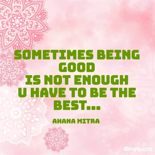 Quote by Queen of Revenge 🖤 - Sometimes Being good
is not enough
u have to be the best...

Ahana Mitra  - Made using Quotes Creator App, Post Maker App