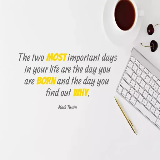 Quote by Grace - The two most important days
 in your life are the day you 
are born and the day you 
find out why.

Mark Twain - Made using Quotes Creator App, Post Maker App