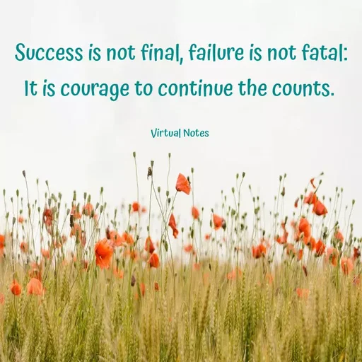 Quote by Grace - Success is not final, failure is not fatal: It is courage to continue the counts. 

Virtual Notes  - Made using Quotes Creator App, Post Maker App