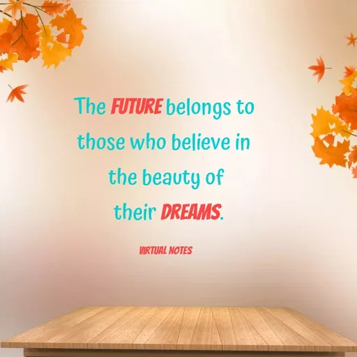 Quote by Grace - The future belongs to 
those who believe in 
the beauty of
 their dreams.

Virtual Notes  - Made using Quotes Creator App, Post Maker App