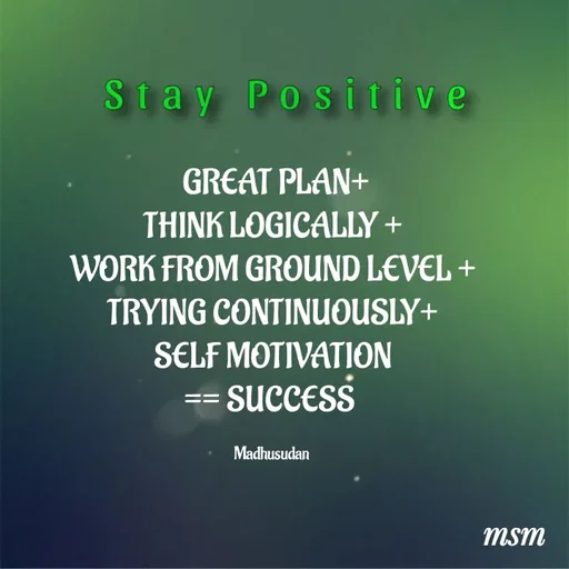 Quote by Madhusudan -  GREAT PLAN+
THINK LOGICALLY +
WORK FROM GROUND LEVEL +
TRYING CONTINUOUSLY+
 SELF MOTIVATION 
== SUCCESS 

Madhusudan  - Made using Quotes Creator App, Post Maker App