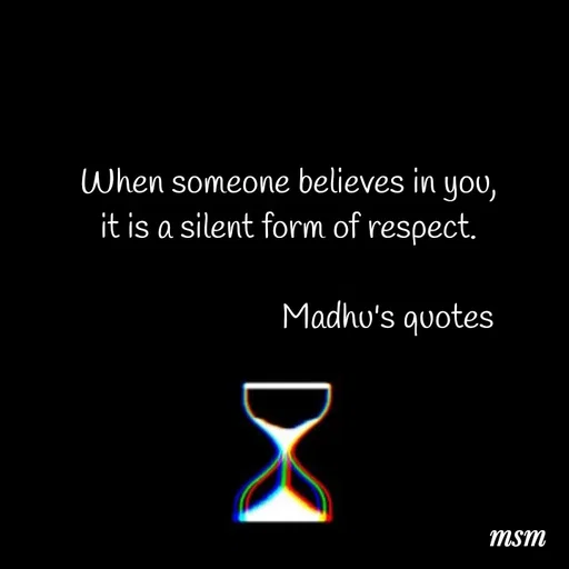 Quote by Madhusudan - When someone believes in you,
it is a silent form of respect.

                          Madhu's quotes  - Made using Quotes Creator App, Post Maker App