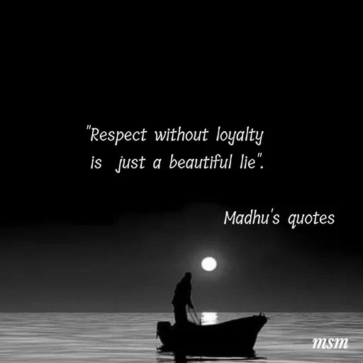 Quote by Madhusudan - "Respect without loyalty 
is  just a beautiful lie".

                            Madhu's quotes  - Made using Quotes Creator App, Post Maker App