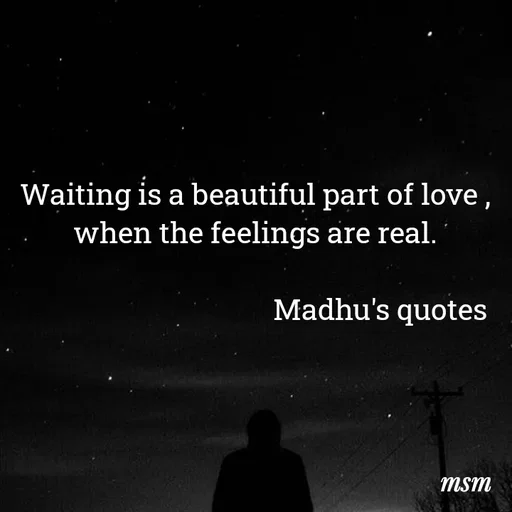 Quote by Madhusudan - Waiting is a beautiful part of love ,
when the feelings are real.

                                    Madhu's quotes  - Made using Quotes Creator App, Post Maker App