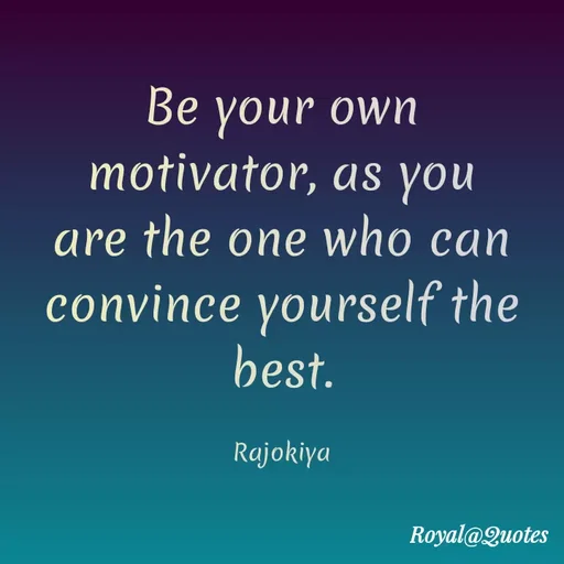 Quote by Rajokiya Ghosh - Be your own
motivator, as you
are the one who can
convince yourself the
best.
Rajokiya
Royal@Quotes
 - Made using Quotes Creator App, Post Maker App