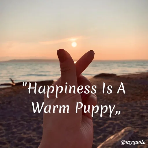 Quote by My Quotes - "Happiness Is A
Warm Puppy.,
@myquote
 - Made using Quotes Creator App, Post Maker App