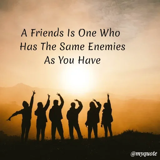 Quote by My Quotes - A Friends Is One Who
Has The Same Enemies
As You Have
@myquote
 - Made using Quotes Creator App, Post Maker App
