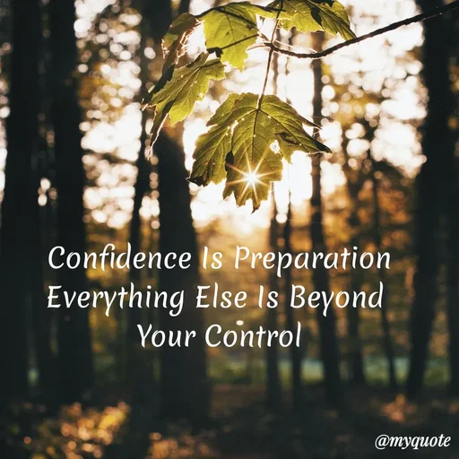 Quote by My Quotes - Confidence Is Preparation
Everything Else Is Beyond
Your Control
@тудиote
 - Made using Quotes Creator App, Post Maker App