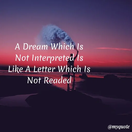 Quote by My Quotes - A Dream Which Is
Not Interpreted ls
Like A Letter Which Is
Not Readed
@myquote
 - Made using Quotes Creator App, Post Maker App