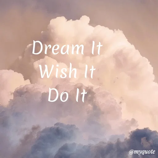 Quote by My Quotes - Dream It
Wish It
Do It
@myquote
 - Made using Quotes Creator App, Post Maker App