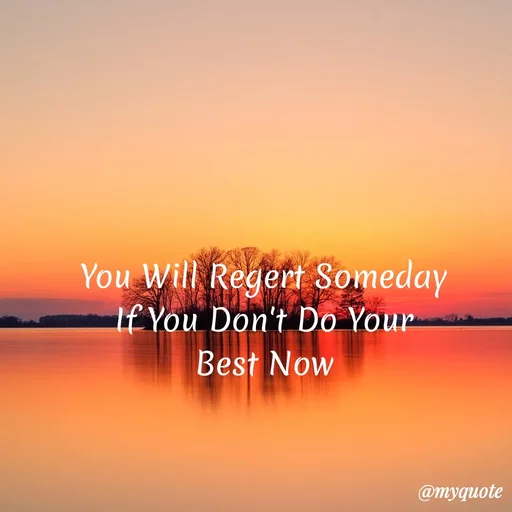 Quote by My Quotes - You Will Regert Someday
Lf You Don't Do Your
Best Now
@myquote
 - Made using Quotes Creator App, Post Maker App