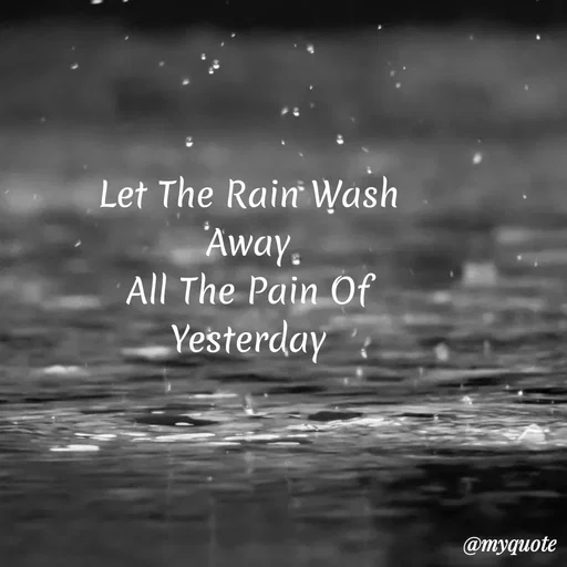 Quote by My Quotes - Let The Rain Wash
Away,
All The Pain Of
Yesterday
@myquote
 - Made using Quotes Creator App, Post Maker App