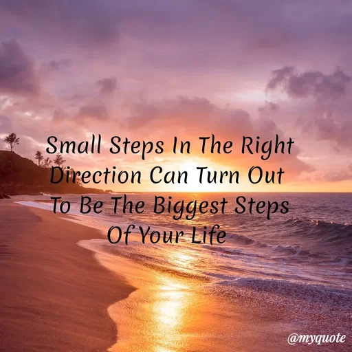 Quote by My Quotes - Small Steps In The Right
Direction Can Turn Out
To Be The Biggest Steps
Of Your Life
@myquote
 - Made using Quotes Creator App, Post Maker App